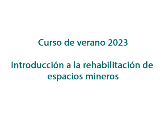 Curso de verano 2023: Introducción a la rehabilitación de espacios mineros
